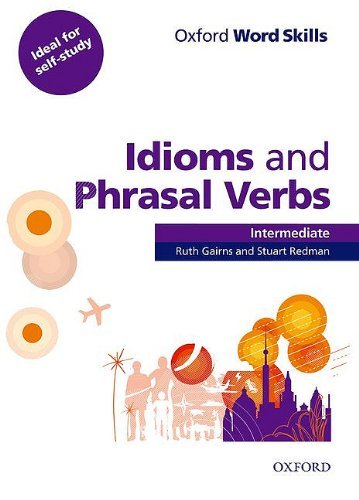 Oxford Word Skills : Idioms and Phrasal Verbs - Student Book with