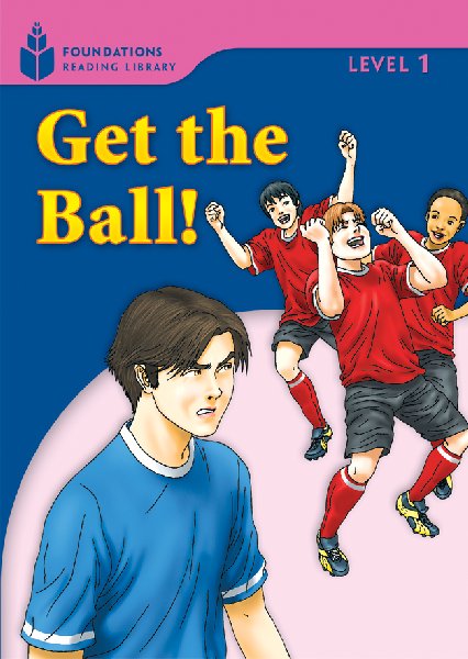 Foundations Reading Library Level 1 - Get the Ball! (Level 1) by