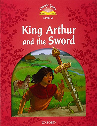 アーサー王の剣 King Arthur's Sword 洋書絵本 Classic Tales 2nd Edition - King Arthur and the Sword (Level 2) by
