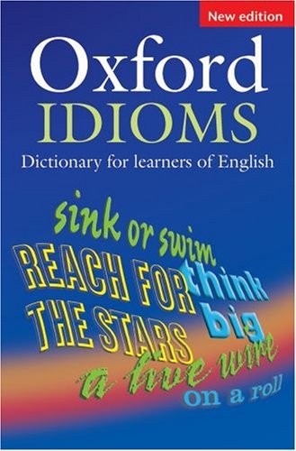 Oxford Idioms Dictionary for Learners of English : New Edition by